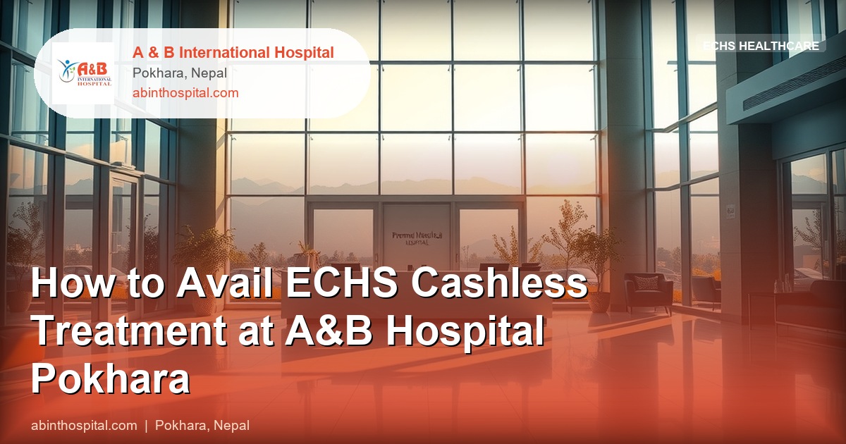 How to Avail ECHS Cashless Treatment at A&B Hospital Pokhara