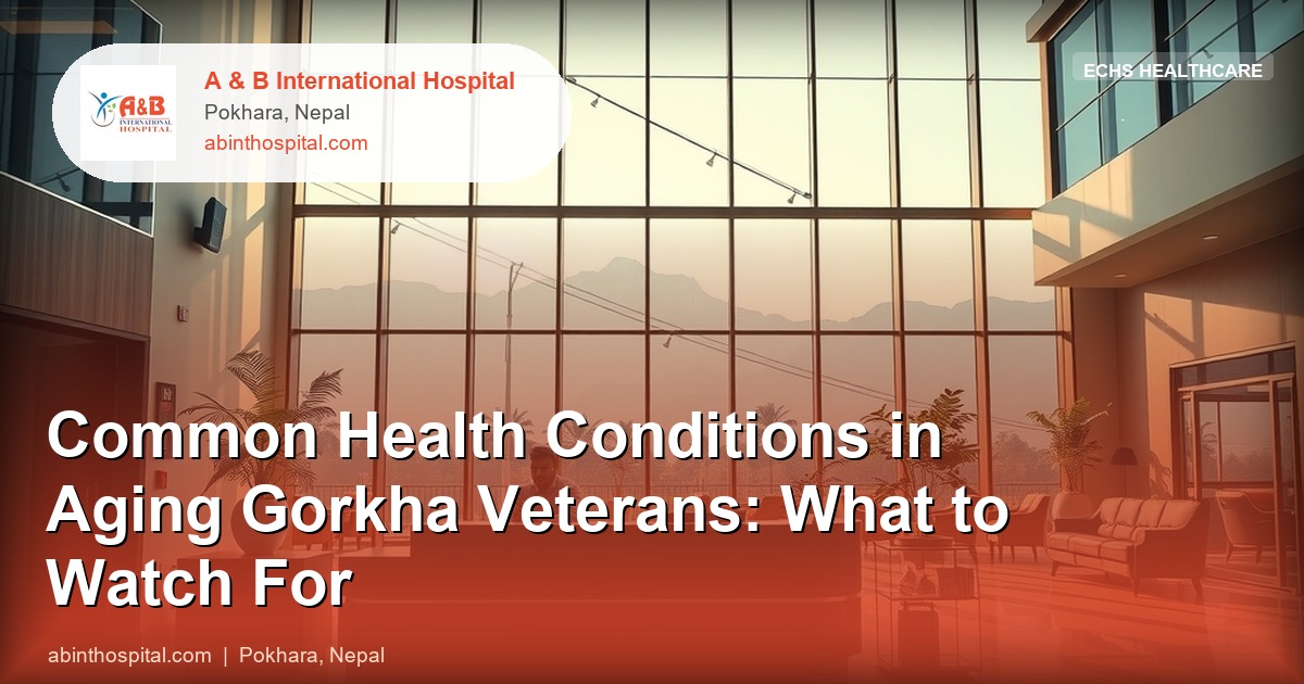 Common Health Conditions in Aging Gorkha Veterans: What to Watch For