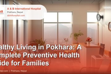 Healthy Living in Pokhara: A Complete Preventive Health Guide for Families