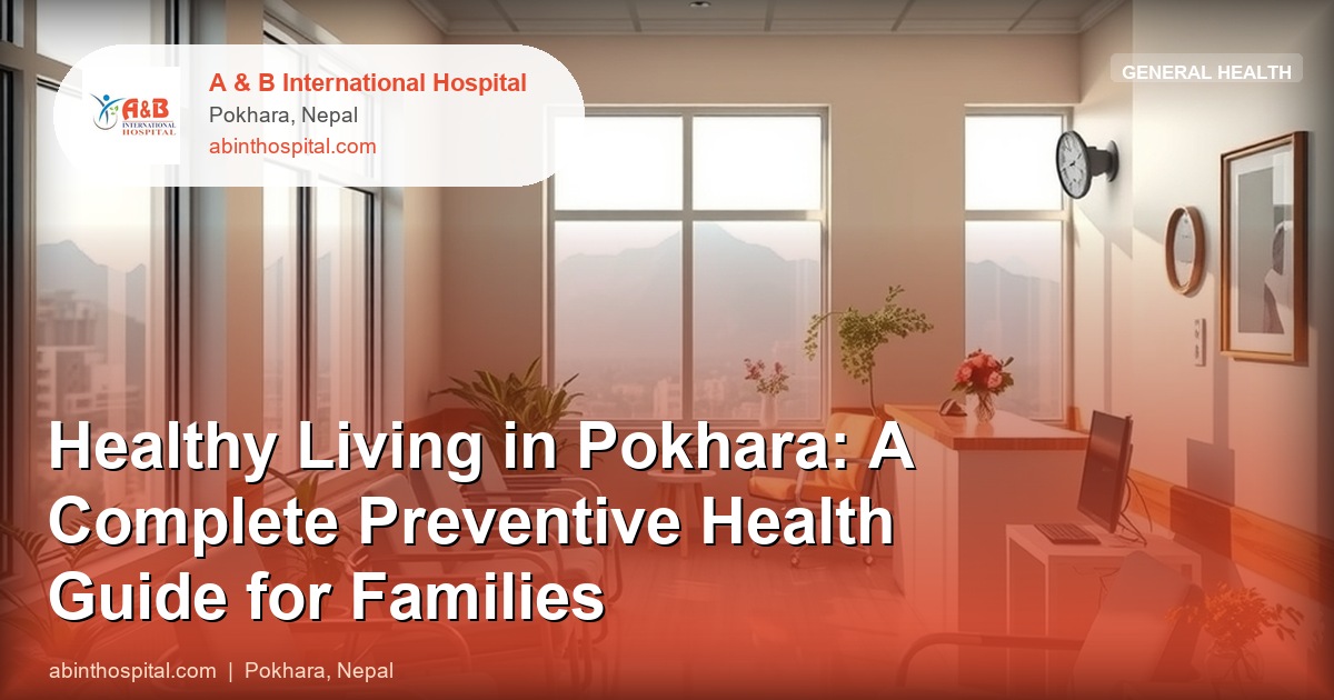 Healthy Living in Pokhara: A Complete Preventive Health Guide for Families