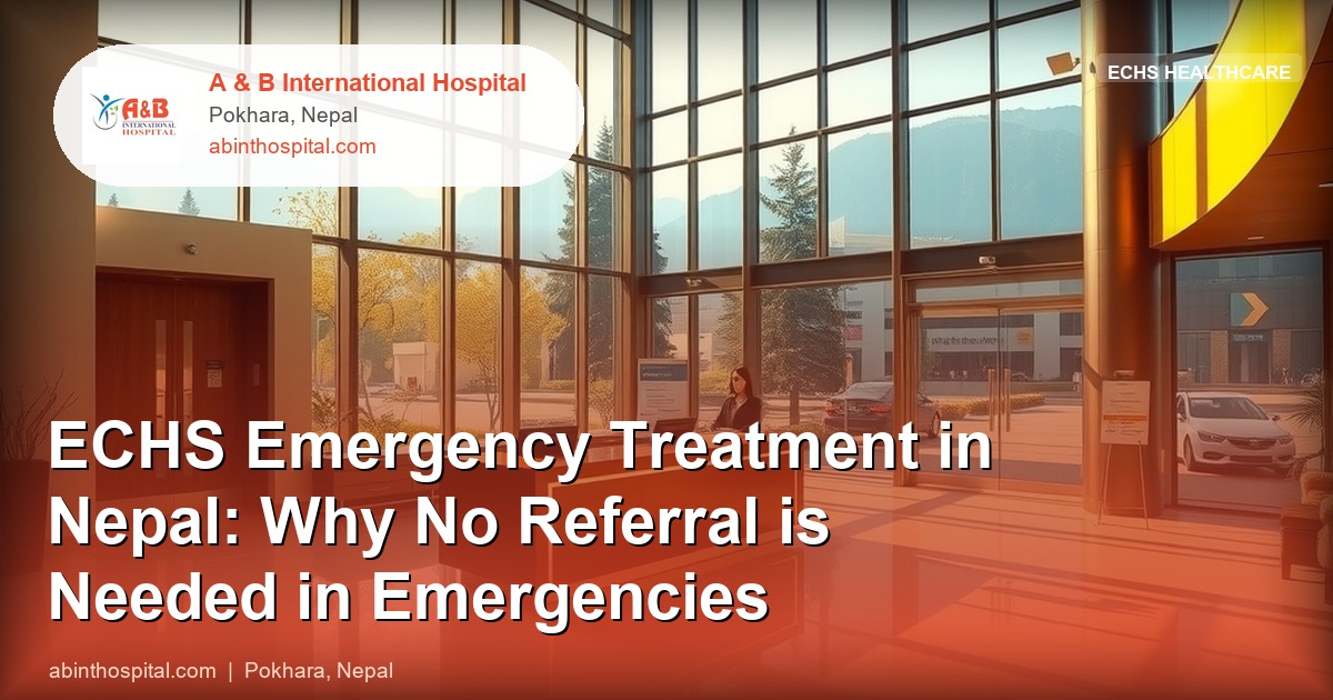 ECHS Emergency Treatment in Nepal: Why No Referral is Needed in Emergencies