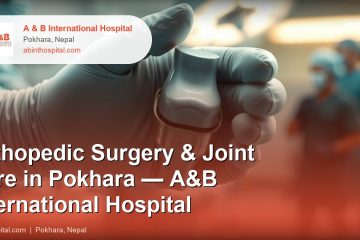 Orthopedic Surgery & Joint Care in Pokhara — A&B International Hospital