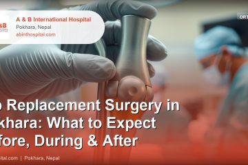 Hip Replacement Surgery in Pokhara: What to Expect Before, During & After