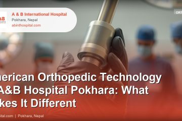 American Orthopedic Technology at A&B Hospital Pokhara: What Makes It Different