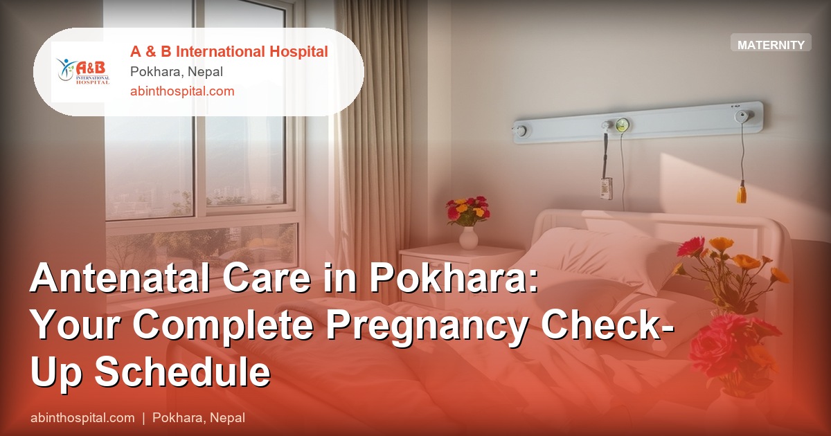 Antenatal Care in Pokhara: Your Complete Pregnancy Check-Up Schedule