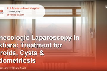 Gynecologic Laparoscopy in Pokhara: Treatment for Fibroids, Cysts & Endometriosis