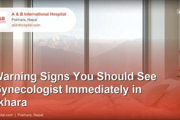 7 Warning Signs You Should See a Gynecologist Immediately in Pokhara