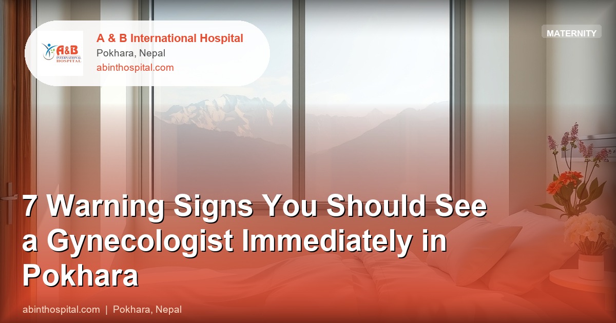 7 Warning Signs You Should See a Gynecologist Immediately in Pokhara