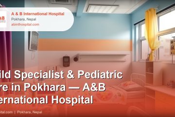 Child Specialist & Pediatric Care in Pokhara — A&B International Hospital
