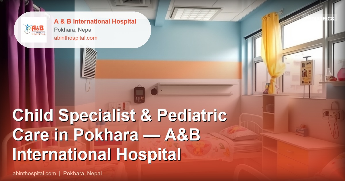 Child Specialist & Pediatric Care in Pokhara — A&B International Hospital