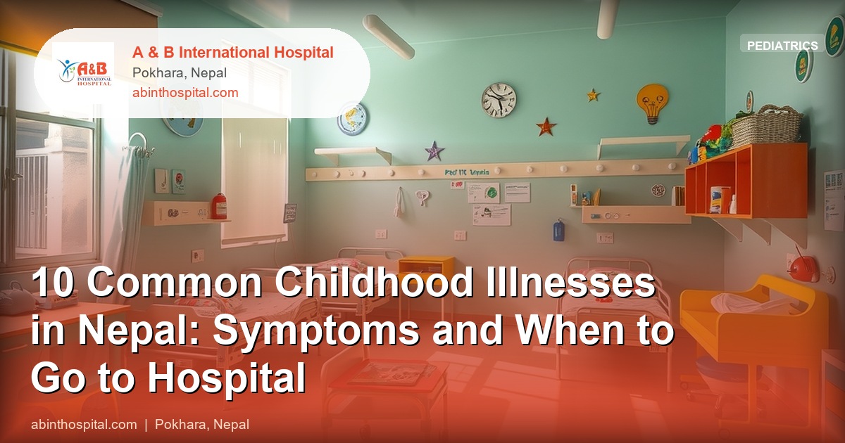 10 Common Childhood Illnesses in Nepal: Symptoms and When to Go to Hospital