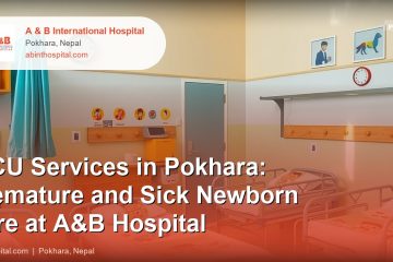 NICU Services in Pokhara: Premature and Sick Newborn Care at A&B Hospital