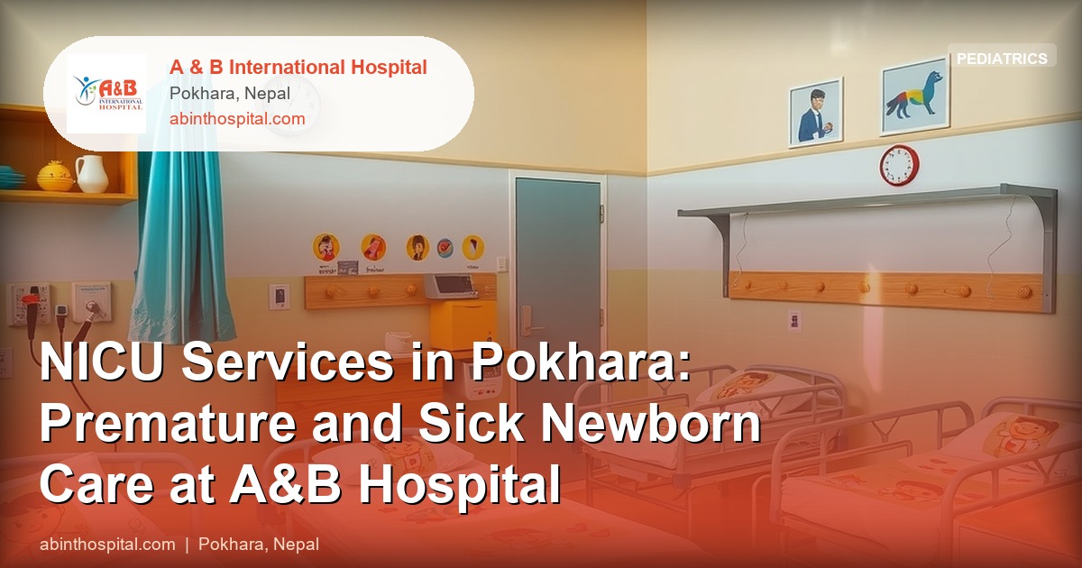 NICU Services in Pokhara: Premature and Sick Newborn Care at A&B Hospital