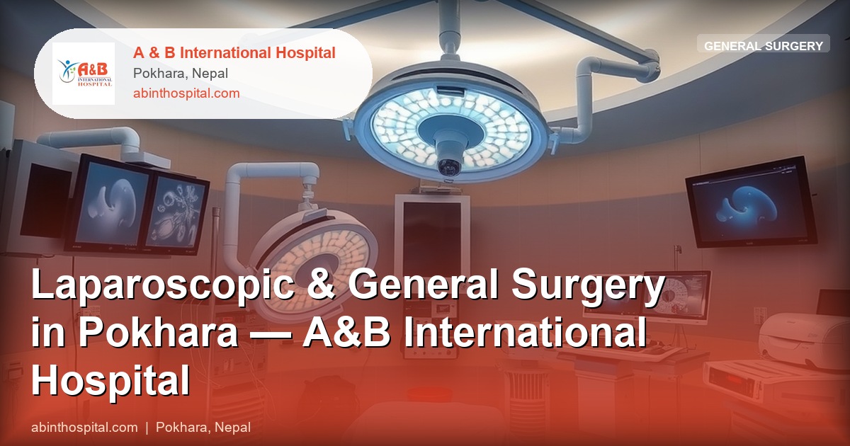 Laparoscopic & General Surgery in Pokhara — A&B International Hospital