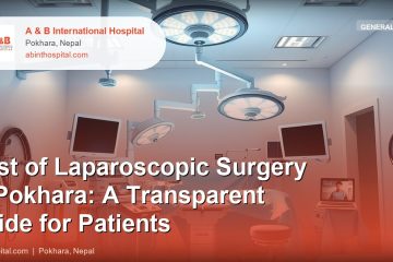 Cost of Laparoscopic Surgery in Pokhara: A Transparent Guide for Patients
