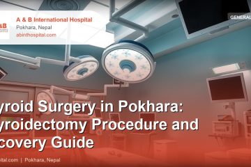 Thyroid Surgery in Pokhara: Thyroidectomy Procedure and Recovery Guide
