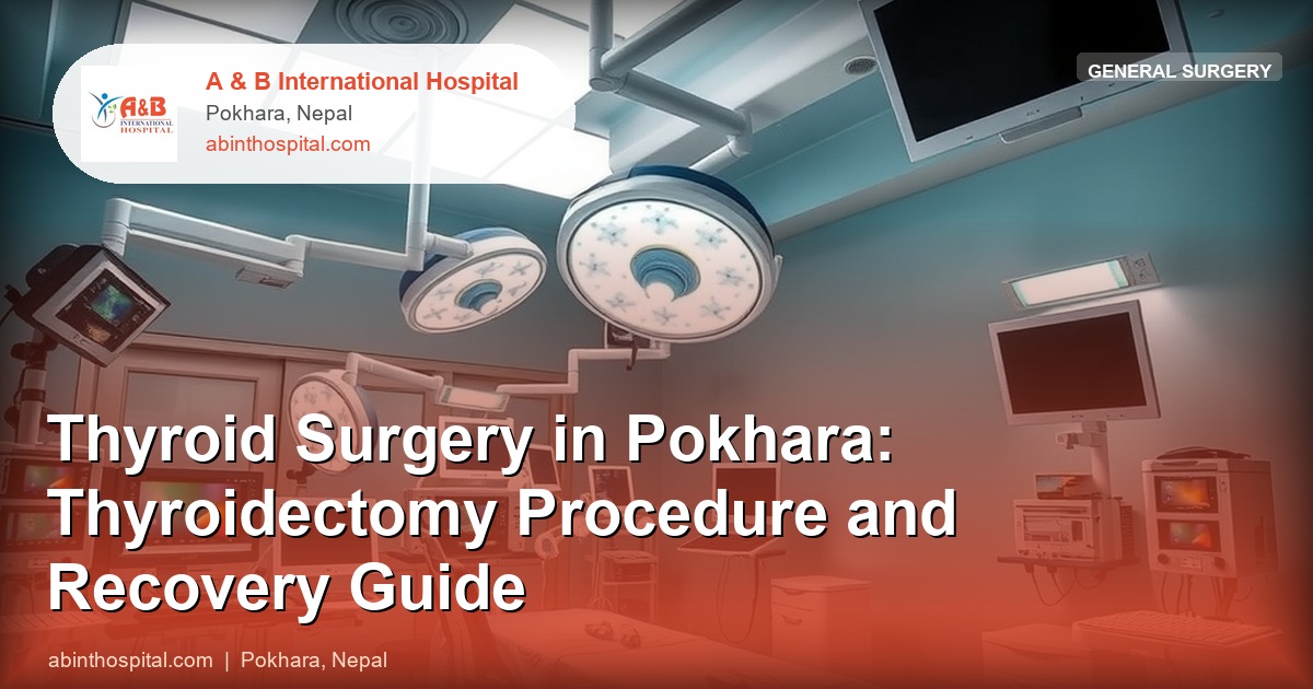 Thyroid Surgery in Pokhara: Thyroidectomy Procedure and Recovery Guide