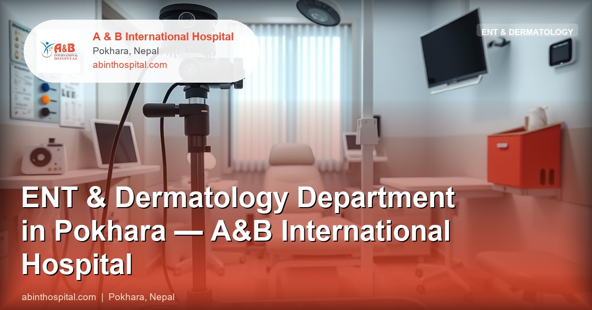 ENT & Dermatology Department in Pokhara — A&B International Hospital