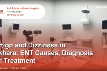 Vertigo and Dizziness in Pokhara: ENT Causes, Diagnosis and Treatment