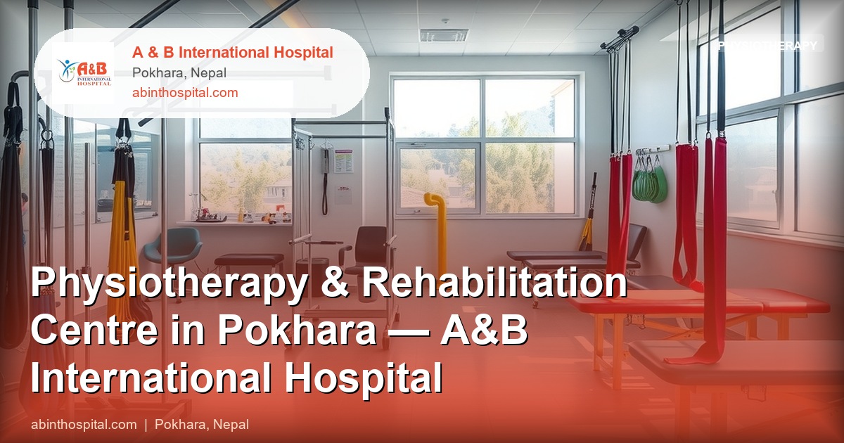 Physiotherapy & Rehabilitation Centre in Pokhara — A&B International Hospital