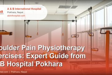 Shoulder Pain Physiotherapy Exercises: Expert Guide from A&B Hospital Pokhara