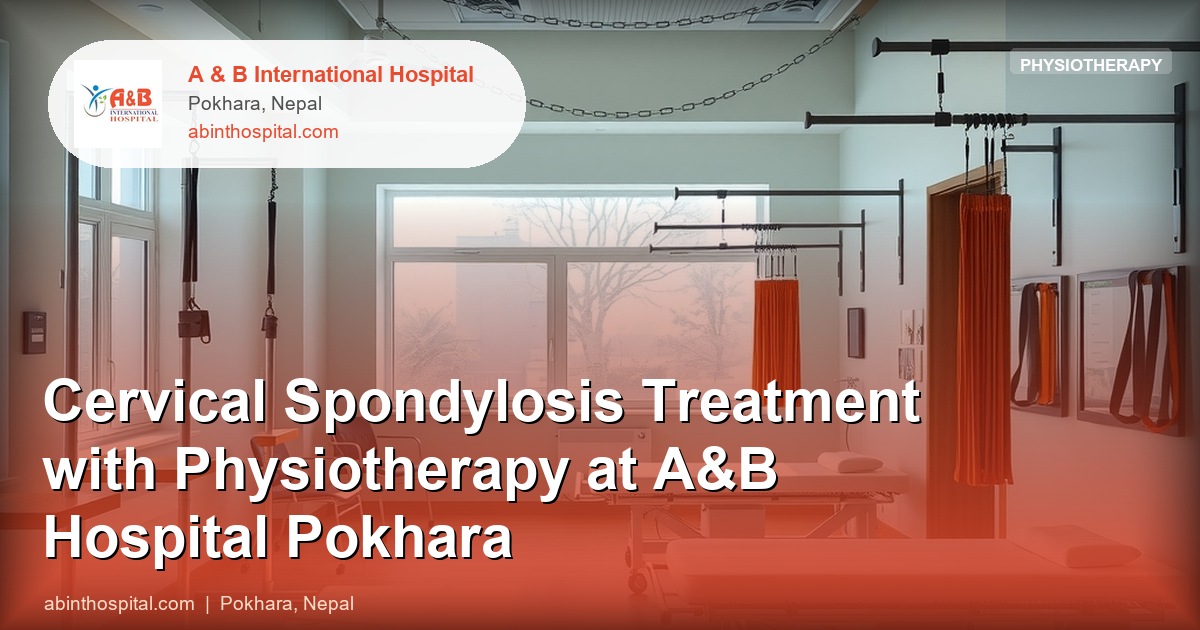 Cervical Spondylosis Treatment with Physiotherapy at A&B Hospital Pokhara