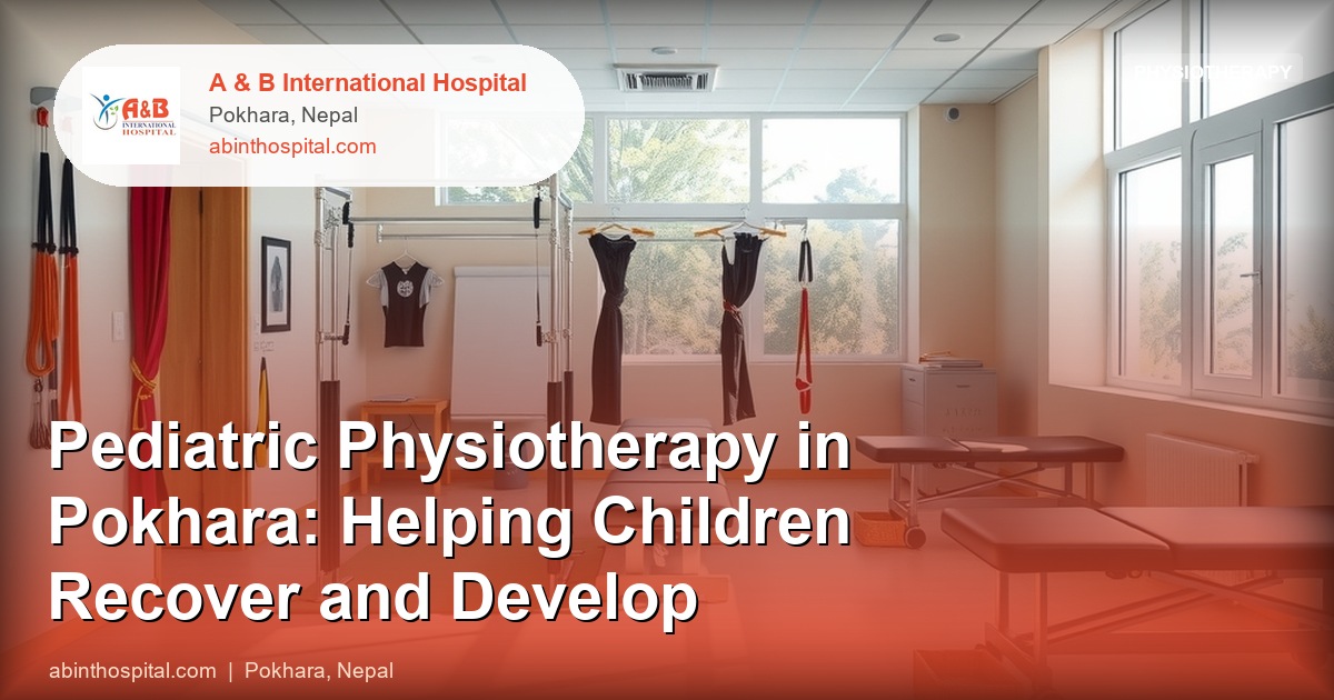 Pediatric Physiotherapy in Pokhara: Helping Children Recover and Develop