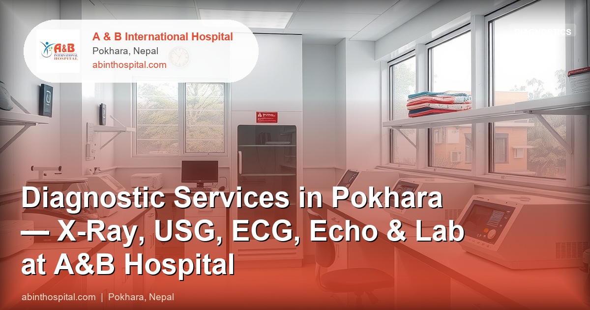 Diagnostic Services in Pokhara — X-Ray, USG, ECG, Echo & Lab at A&B Hospital