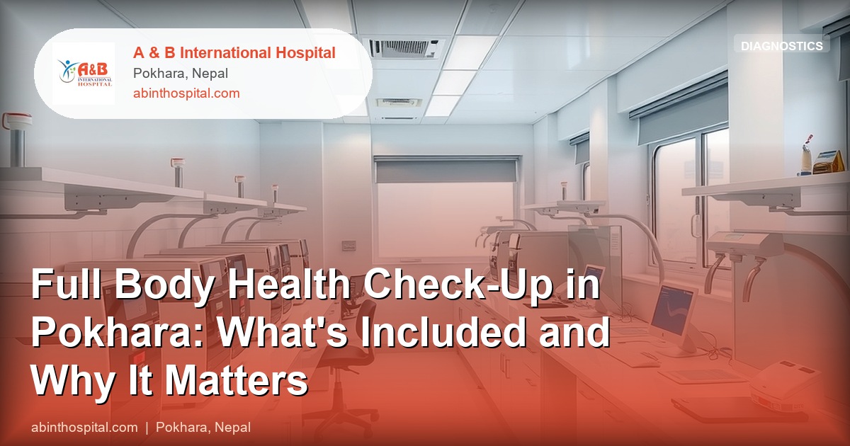 Full Body Health Check-Up in Pokhara: What's Included and Why It Matters
