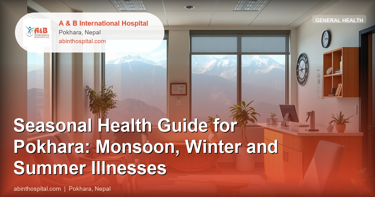 Seasonal Health Guide for Pokhara: Monsoon, Winter and Summer Illnesses