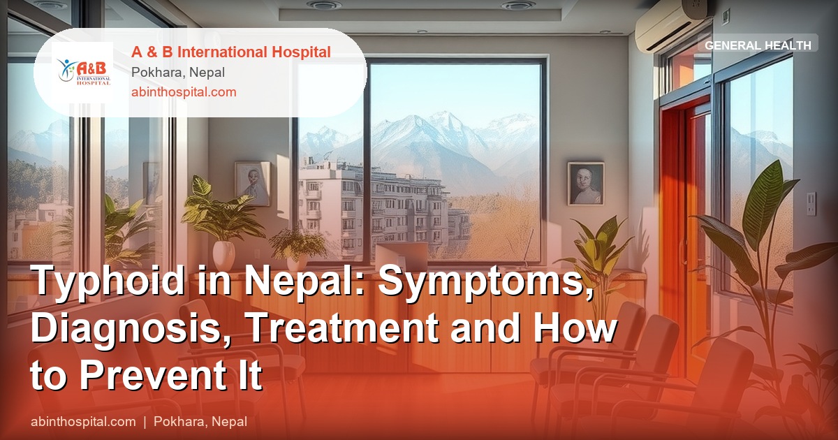 Typhoid in Nepal: Symptoms, Diagnosis, Treatment and How to Prevent It