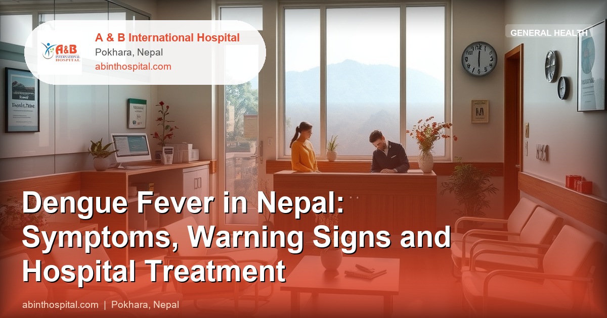 Dengue Fever in Nepal: Symptoms, Warning Signs and Hospital Treatment