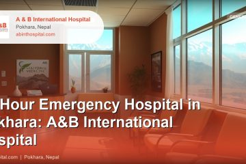24-Hour Emergency Hospital in Pokhara: A&B International Hospital