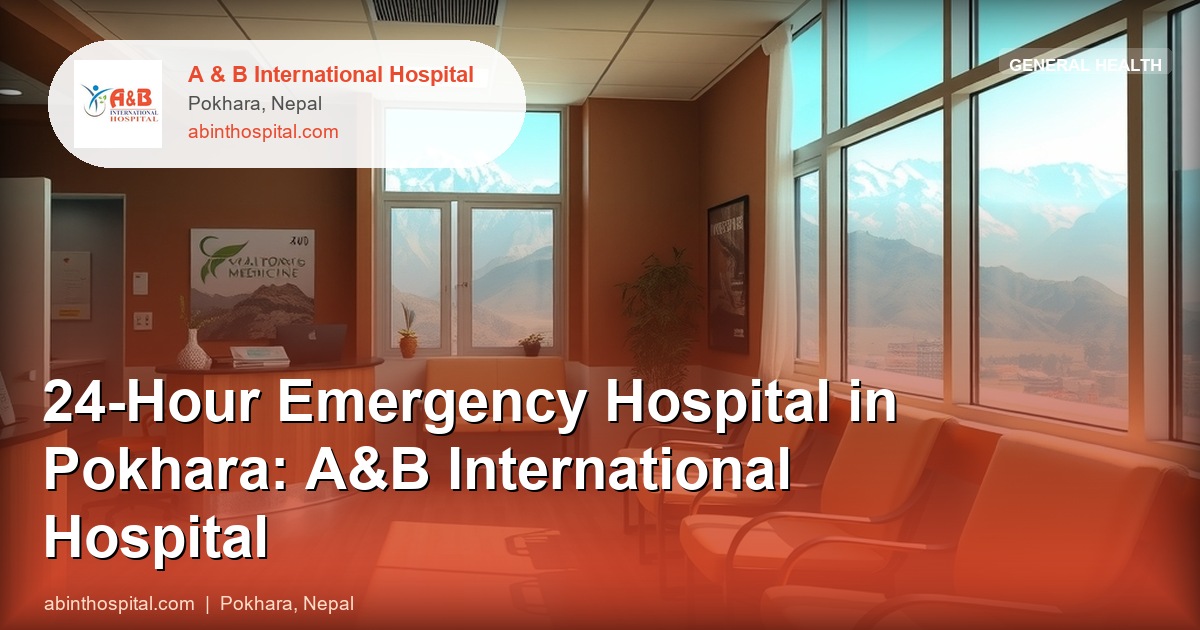 24-Hour Emergency Hospital in Pokhara: A&B International Hospital
